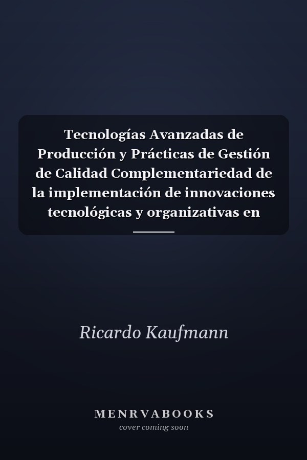 Tecnologías Avanzadas de Producción y Prácticas de Gestión de Calidad Complementariedad de la implementación de innovaciones tecnológicas y organizativas en empresas de salud