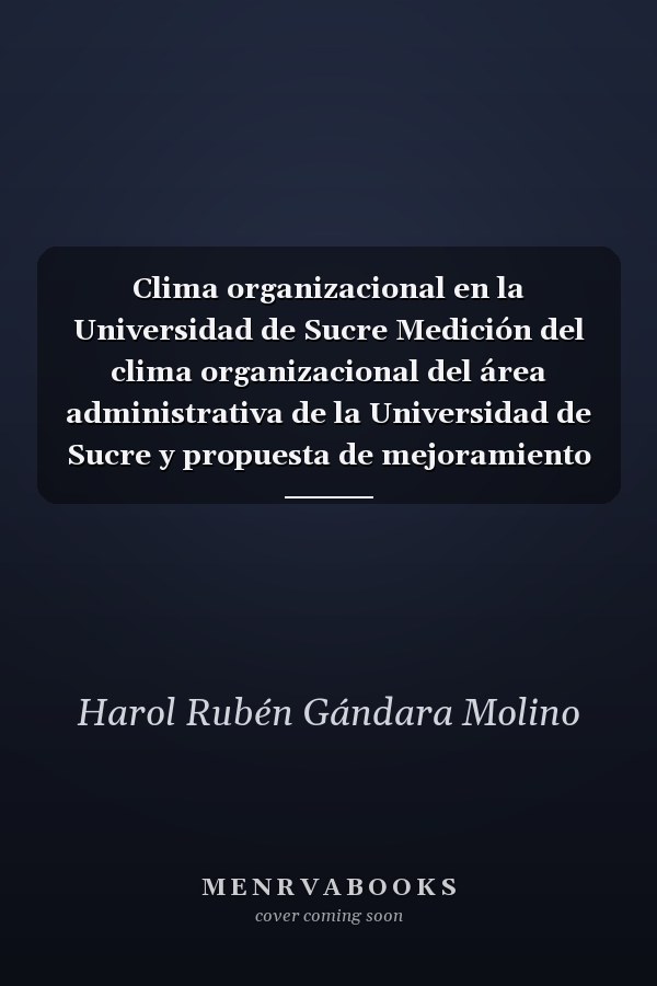 Clima organizacional en la Universidad de Sucre Medición del clima organizacional del área administrativa de la Universidad de Sucre y propuesta de mejoramiento