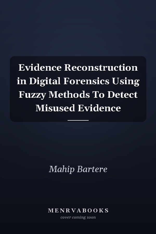 Evidence Reconstruction in Digital Forensics Using Fuzzy Methods To Detect Misused Evidence