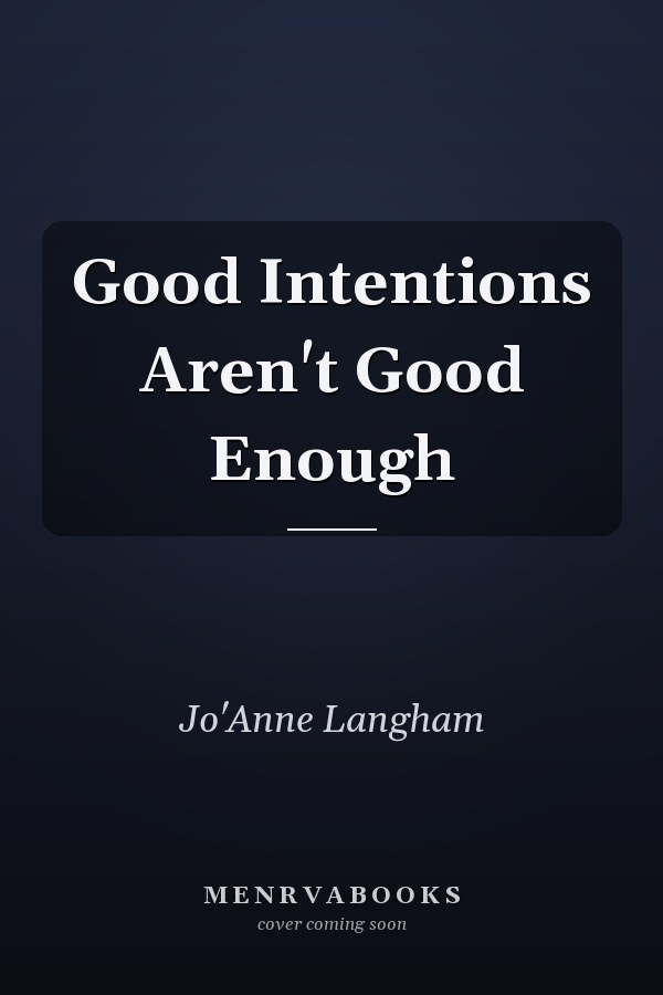 Good Intentions Aren't Good Enough