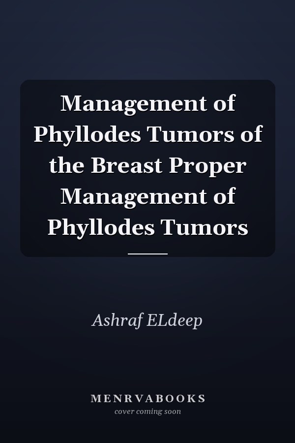 Management of Phyllodes Tumors of the Breast Proper Management of Phyllodes Tumors