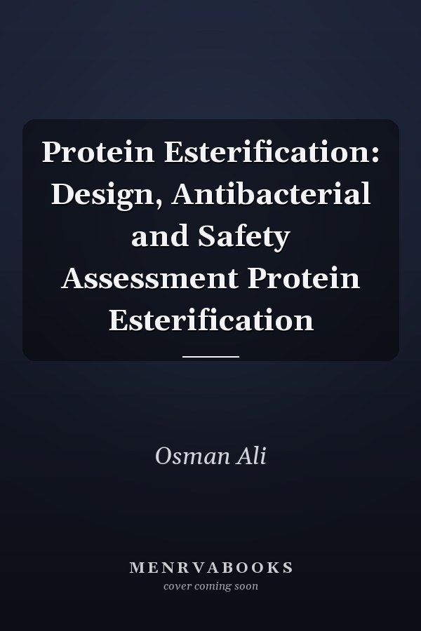 Protein Esterification: Design, Antibacterial and Safety Assessment Protein Esterification