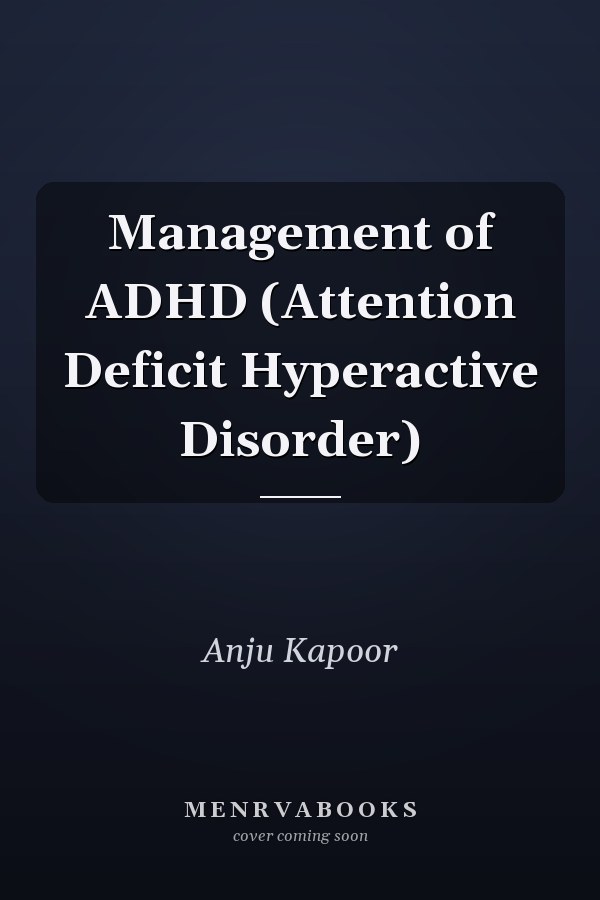 Management of ADHD (Attention Deficit Hyperactive Disorder)