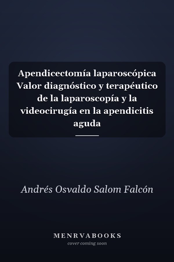 Apendicectomía laparoscópica Valor diagnóstico y terapéutico de la laparoscopía y la videocirugía en la apendicitis aguda