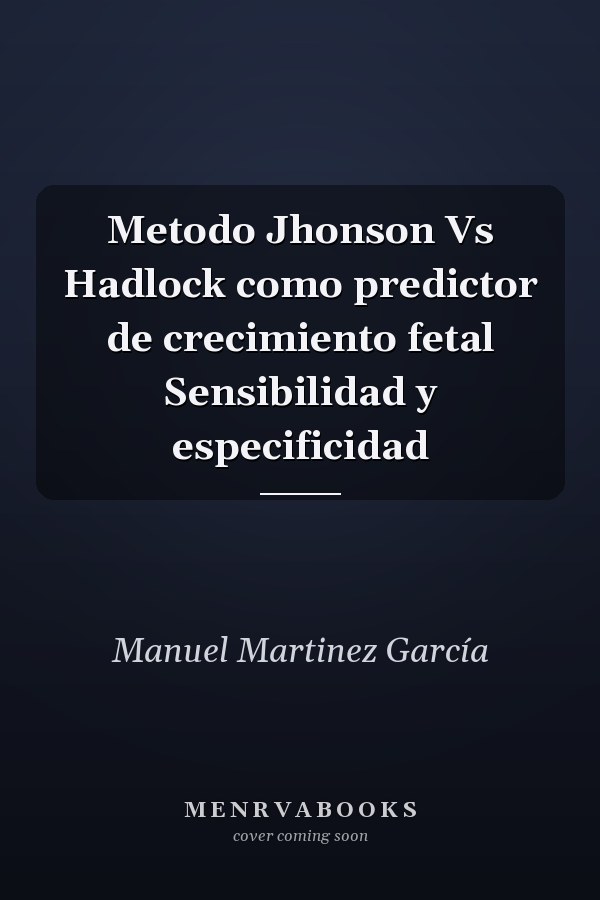 Metodo Jhonson Vs Hadlock como predictor de crecimiento fetal Sensibilidad y especificidad