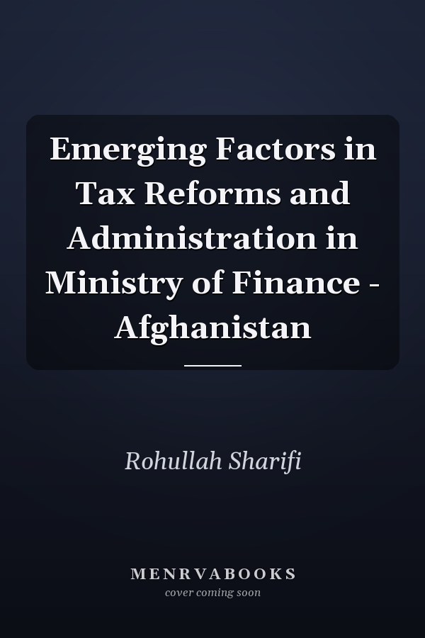 Emerging Factors in Tax Reforms and Administration in Ministry of Finance - Afghanistan