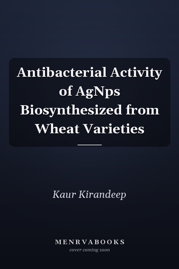 Antibacterial Activity of AgNps Biosynthesized from Wheat Varieties