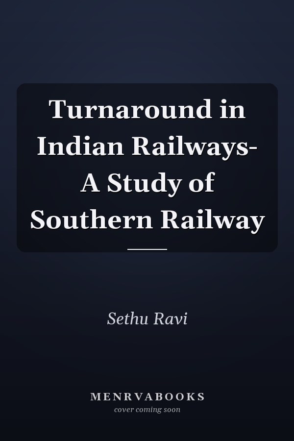 Turnaround in Indian Railways- A Study of Southern Railway