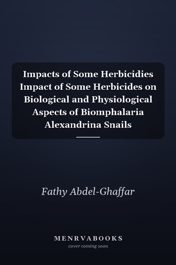 Impacts of Some Herbicidies Impact of Some Herbicides on Biological and Physiological Aspects of Biomphalaria Alexandrina Snails
