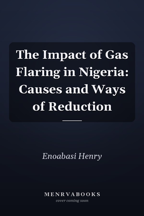 The Impact of Gas Flaring in Nigeria: Causes and Ways of Reduction