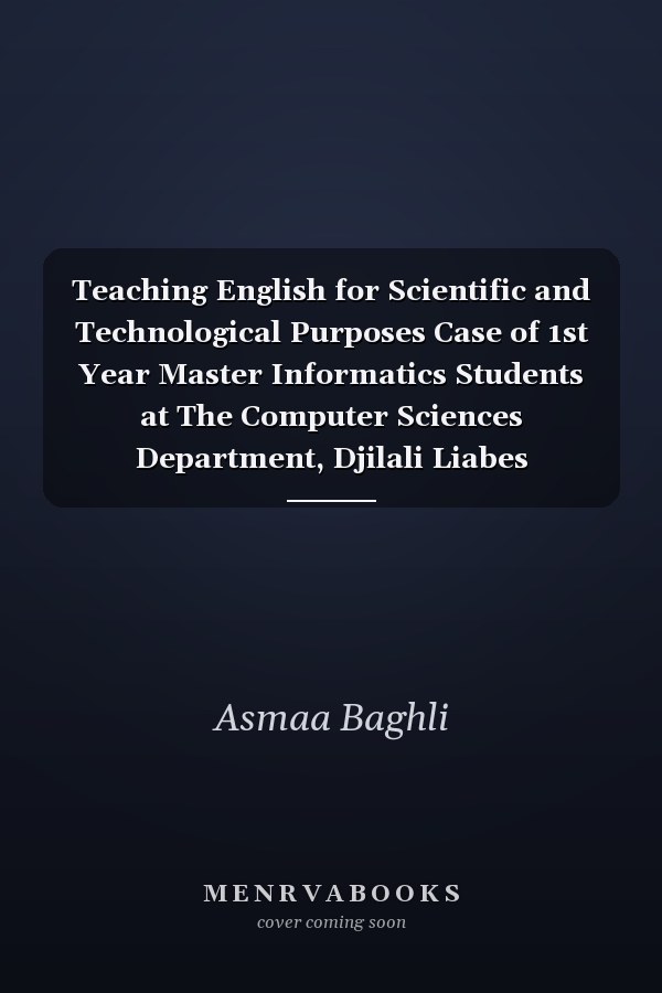 Teaching English for Scientific and Technological Purposes Case of 1st Year Master Informatics Students at The Computer Sciences Department, Djilali Liabes University,Algeria