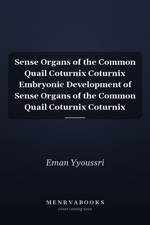 Sense Organs of the Common Quail Coturnix Coturnix Embryonic Development of Sense Organs of the Common Quail Coturnix Coturnix