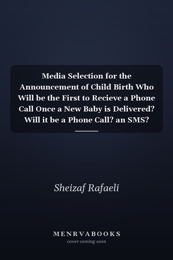 Media Selection for the Announcement of Child Birth Who Will be the First to Recieve a Phone Call Once a New Baby is Delivered? Will it be a Phone Call? an SMS? and Why...?