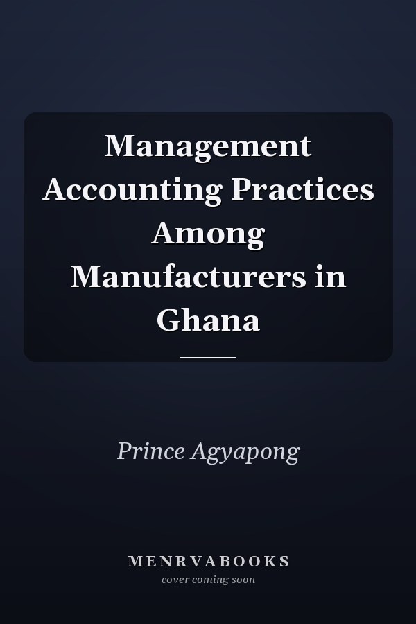 Management Accounting Practices Among Manufacturers in Ghana