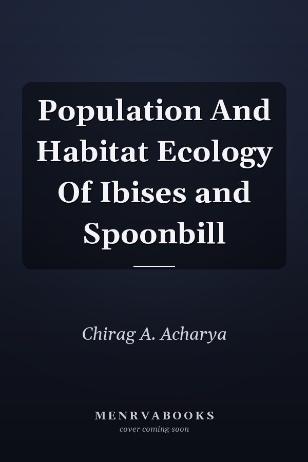 Population And Habitat Ecology Of Ibises and Spoonbill