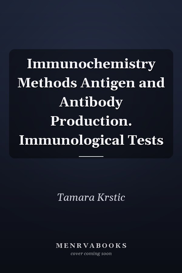 Immunochemistry Methods Antigen and Antibody Production. Immunological Tests