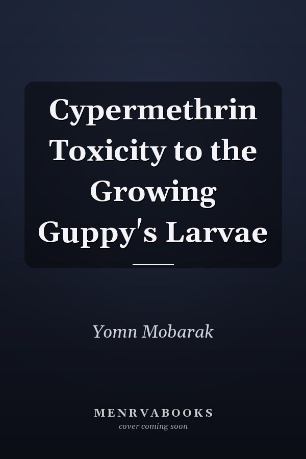 Cypermethrin Toxicity to the Growing Guppy's Larvae