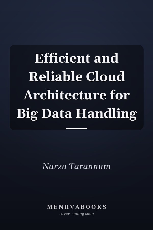 Efficient and Reliable Cloud Architecture for Big Data Handling