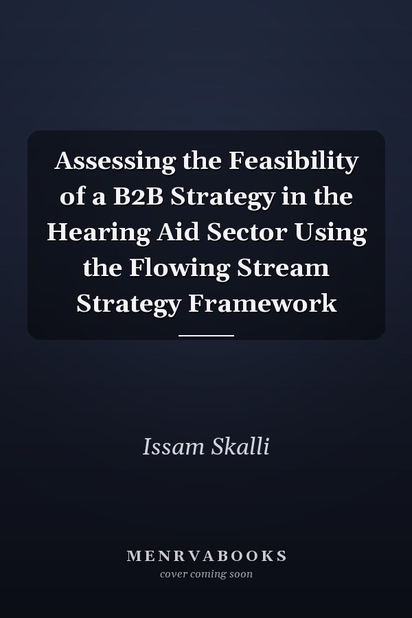 Assessing the Feasibility of a B2B Strategy in the Hearing Aid Sector Using the Flowing Stream Strategy Framework