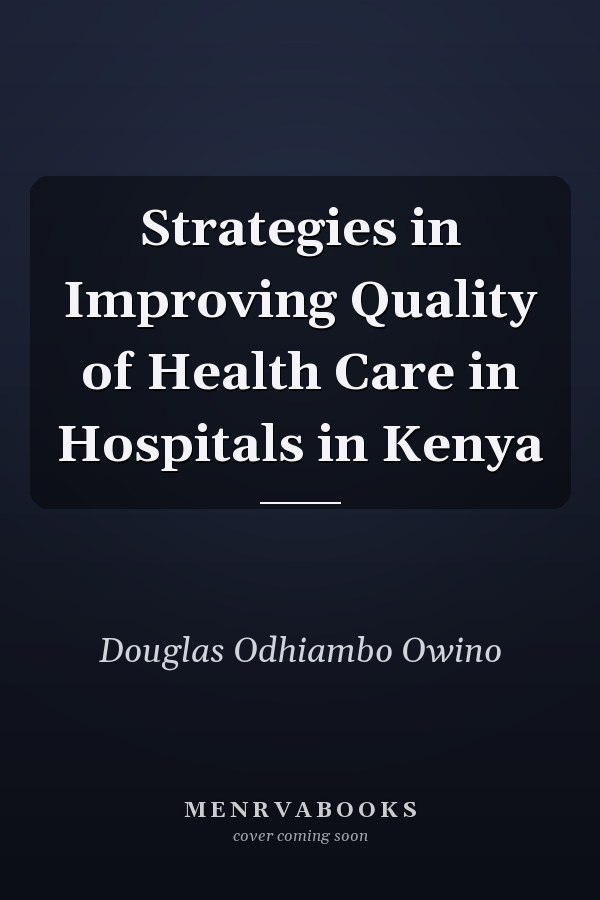 Strategies in Improving Quality of Health Care in Hospitals in Kenya
