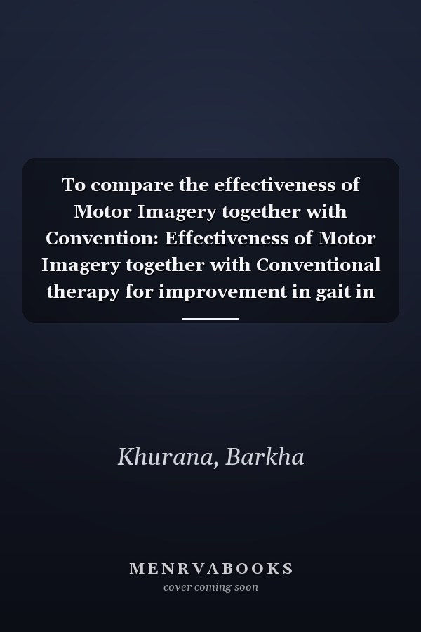 To compare the effectiveness of Motor Imagery together with Convention: Effectiveness of Motor Imagery together with Conventional therapy for improvement in gait in stroke patient