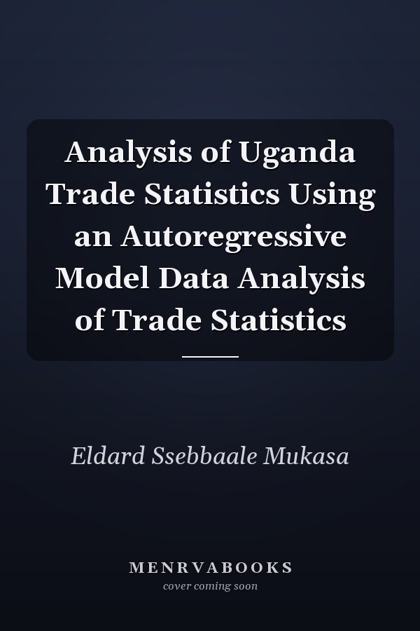 Analysis of Uganda Trade Statistics Using an Autoregressive Model Data Analysis of Trade Statistics