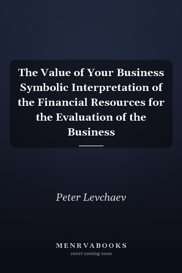 The Value of Your Business Symbolic Interpretation of the Financial Resources for the Evaluation of the Business