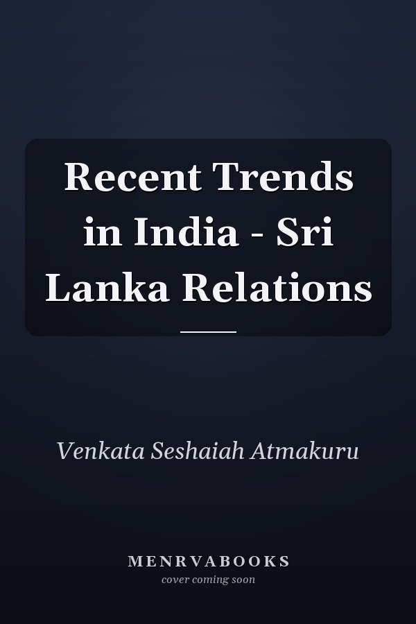 Recent Trends in India - Sri Lanka Relations