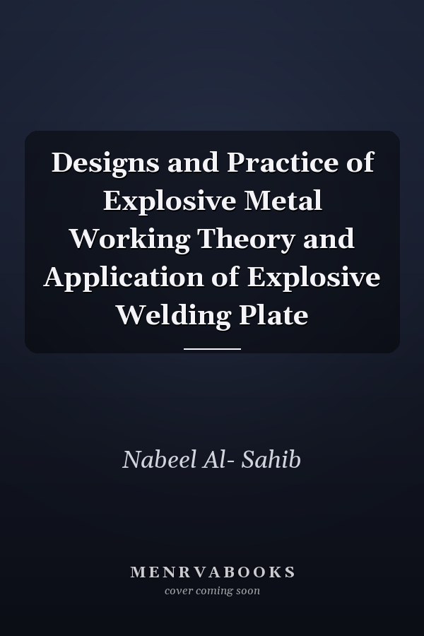 Designs and Practice of Explosive Metal Working Theory and Application of Explosive Welding Plate