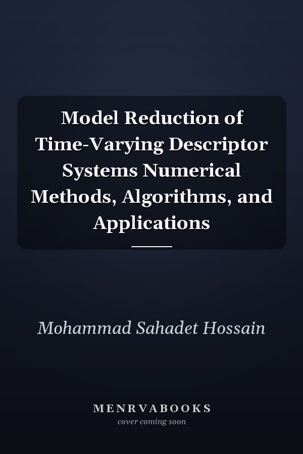 Model Reduction of Time-Varying Descriptor Systems Numerical Methods, Algorithms, and Applications