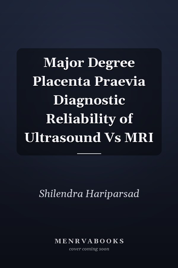 Major Degree Placenta Praevia Diagnostic Reliability of Ultrasound Vs MRI