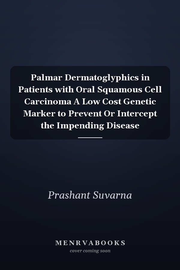 Palmar Dermatoglyphics in Patients with Oral Squamous Cell Carcinoma A Low Cost Genetic Marker to Prevent Or Intercept the Impending Disease