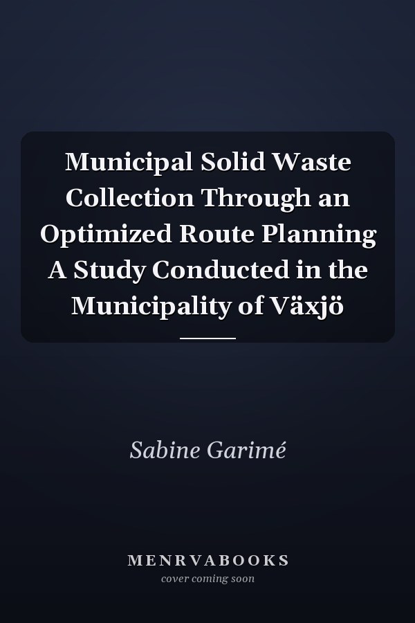 Municipal Solid Waste Collection Through an Optimized Route Planning A Study Conducted in the Municipality of Växjö