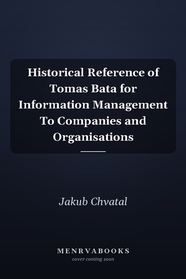 Historical Reference of Tomas Bata for Information Management To Companies and Organisations