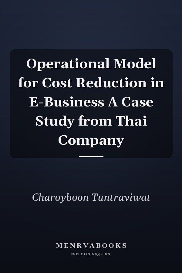Operational Model for Cost Reduction in E-Business A Case Study from Thai Company