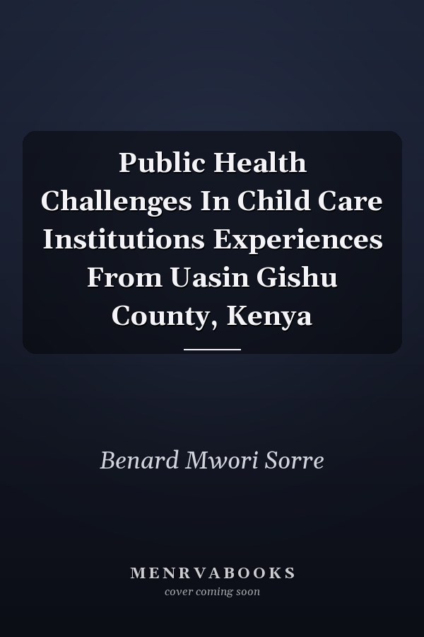 Public Health Challenges In Child Care Institutions Experiences From Uasin Gishu County, Kenya