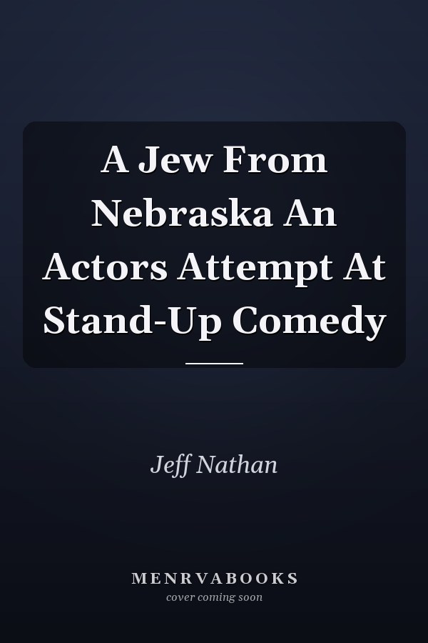 A Jew From Nebraska An Actors Attempt At Stand-Up Comedy