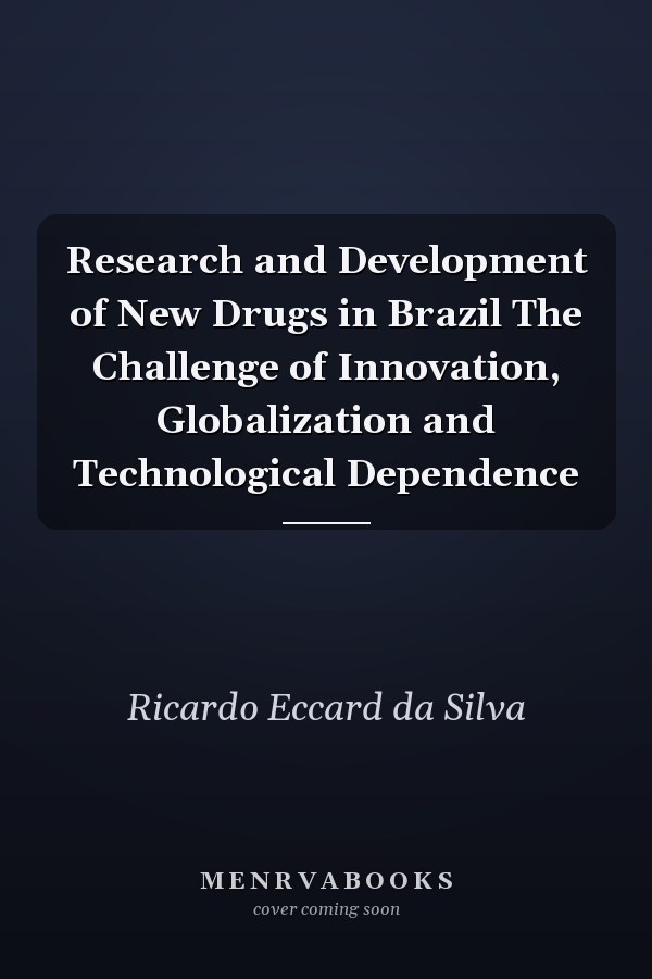 Research and Development of New Drugs in Brazil The Challenge of Innovation, Globalization and Technological Dependence