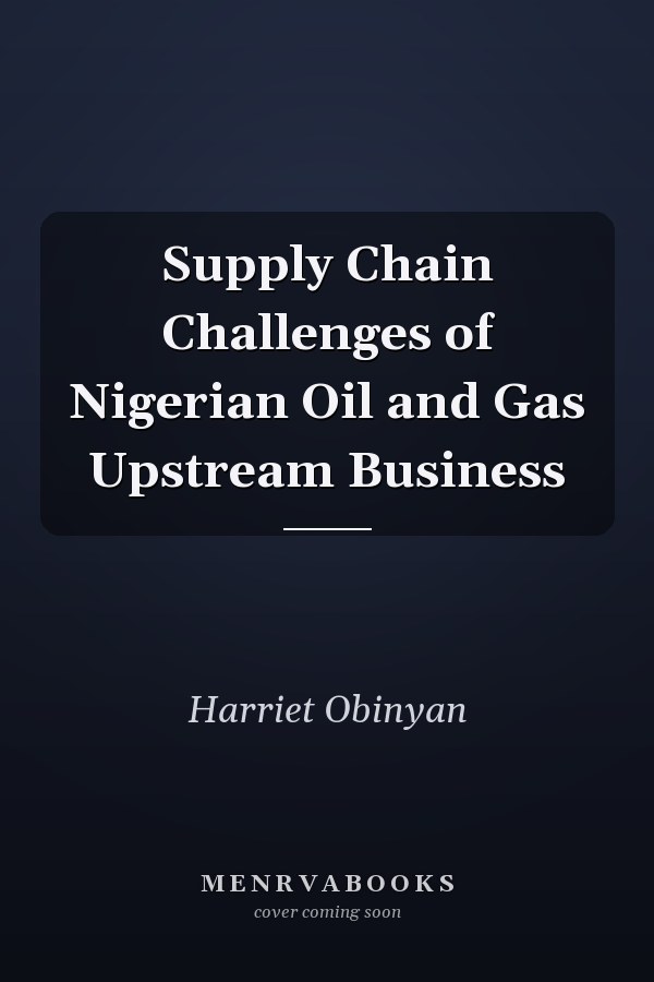 Supply Chain Challenges of Nigerian Oil and Gas Upstream Business