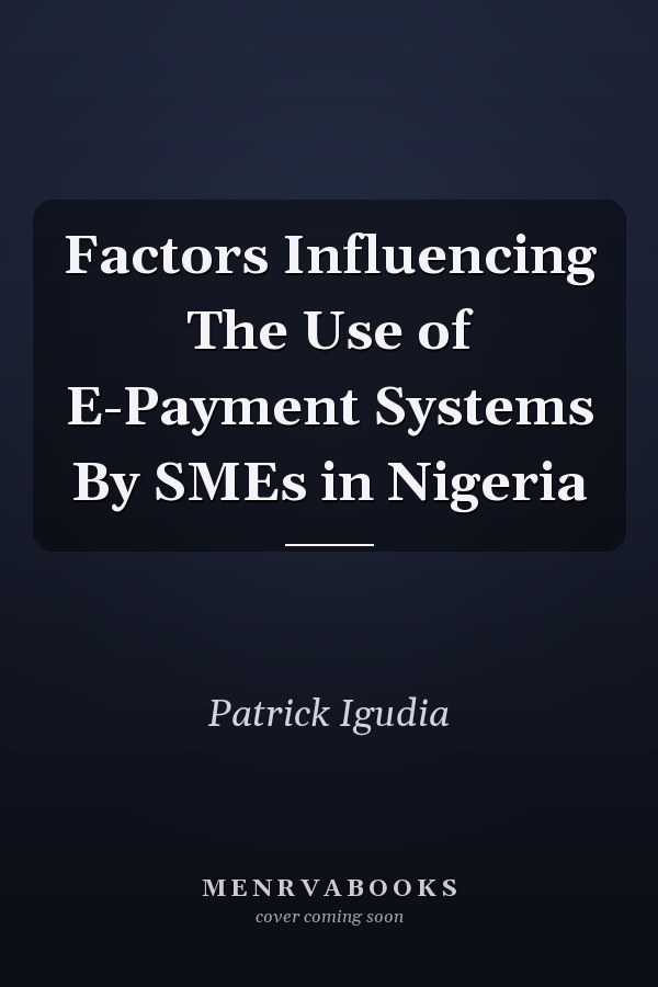 Factors Influencing The Use of E-Payment Systems By SMEs in Nigeria