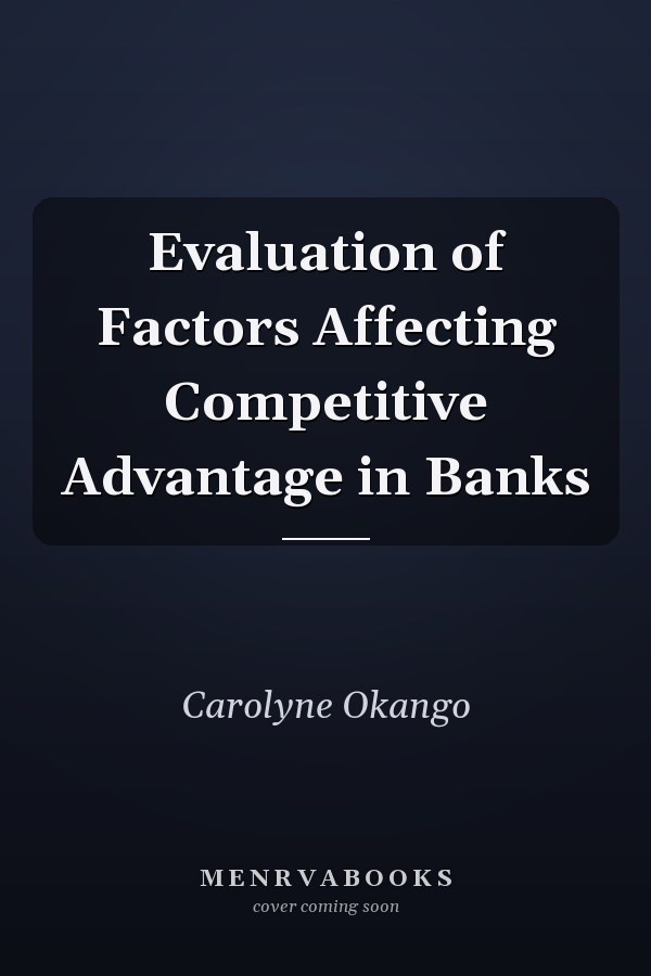 Evaluation of Factors Affecting Competitive Advantage in Banks