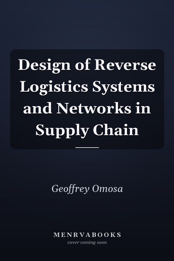 Design of Reverse Logistics Systems and Networks in Supply Chain