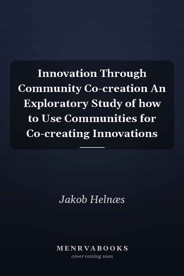 Innovation Through Community Co-creation An Exploratory Study of how to Use Communities for Co-creating Innovations