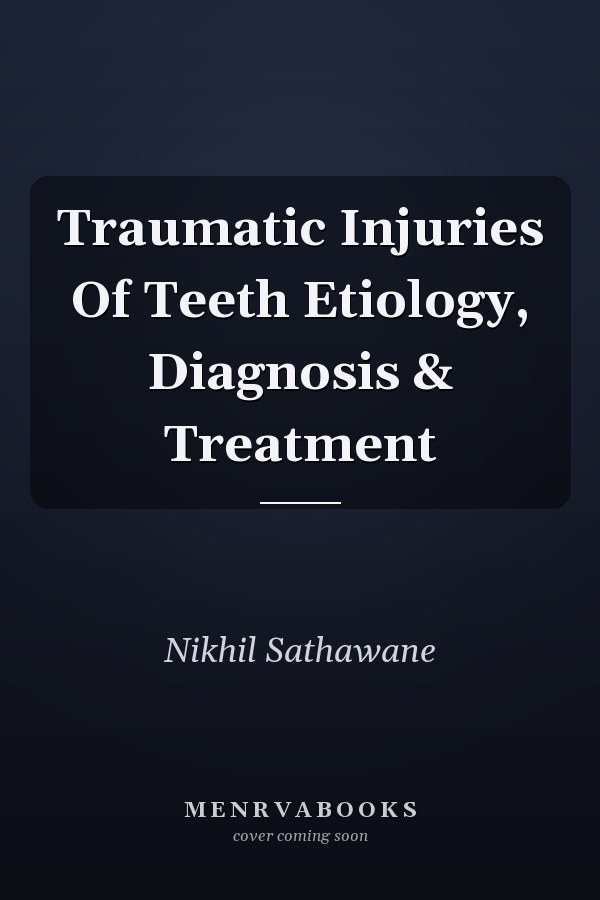 Traumatic Injuries Of Teeth Etiology, Diagnosis & Treatment