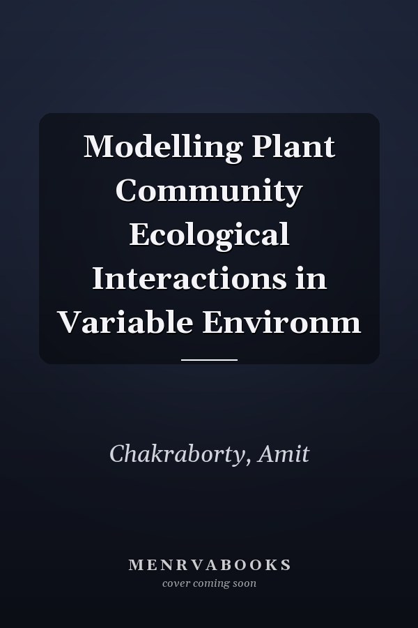 Modelling Plant Community Ecological Interactions in Variable Environm