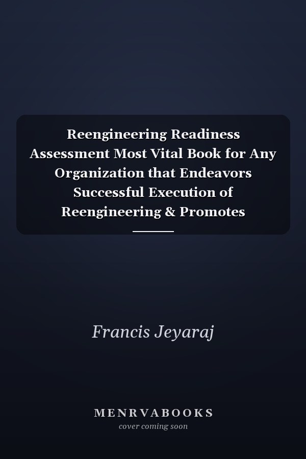 Reengineering Readiness Assessment Most Vital Book for Any Organization that Endeavors Successful Execution of Reengineering & Promotes Top-Down Strategies