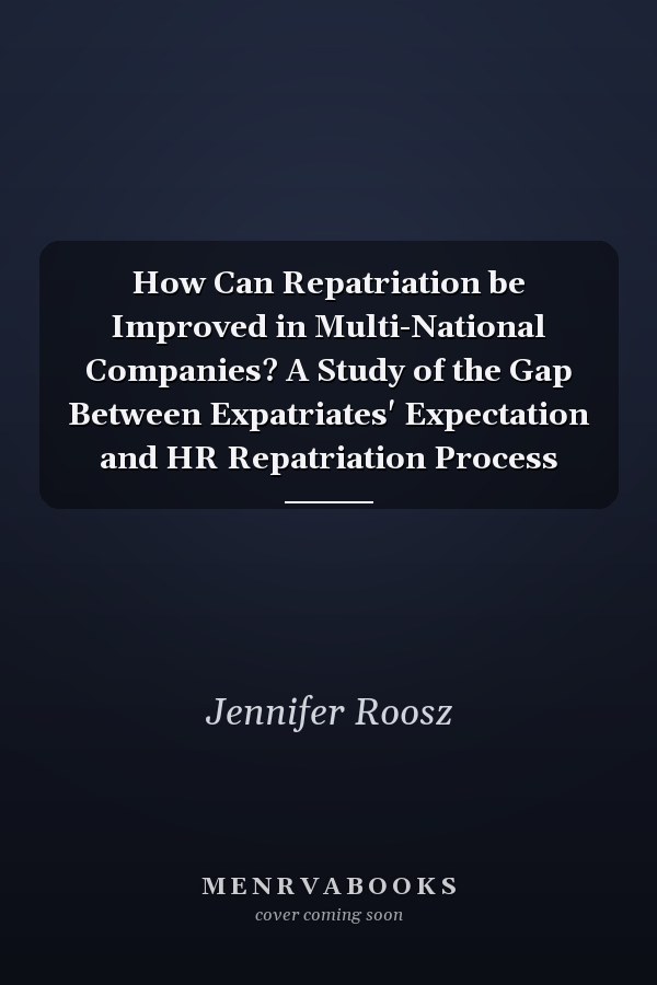 How Can Repatriation be Improved in Multi-National Companies? A Study of the Gap Between Expatriates' Expectation and HR Repatriation Process