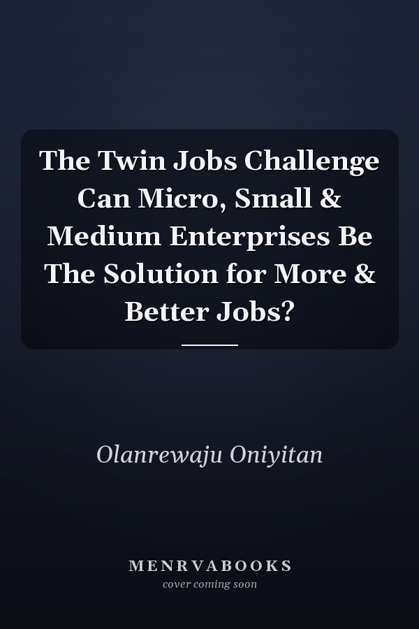 The Twin Jobs Challenge Can Micro, Small & Medium Enterprises Be The Solution for More & Better Jobs?