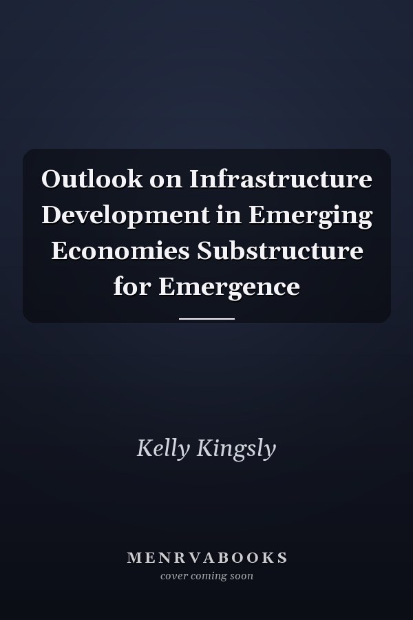 Outlook on Infrastructure Development in Emerging Economies Substructure for Emergence