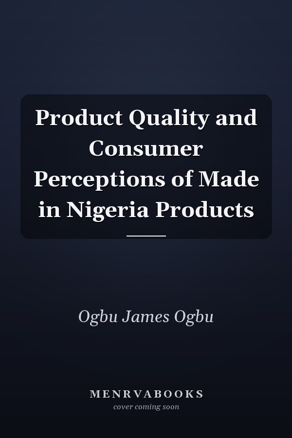 Product Quality and Consumer Perceptions of Made in Nigeria Products